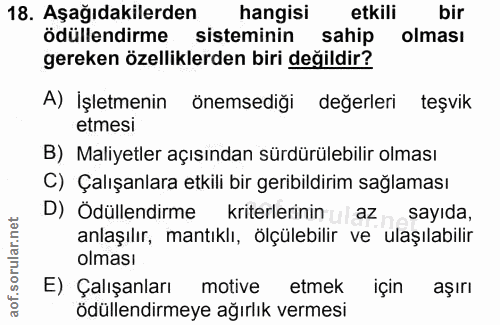 18. soru: Aşağıdakilerden hangisi etkili bir ödüllendirme sisteminin sahip olması gereken özelliklerden biri değildir? A) İşlet…
