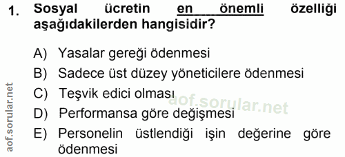 1. soru: Sosyal ücretin en önemli özelliği aşağıdakilerden hangisidir? A) Yasalar gereği ödenmesi B) Sadece üst düzey yönetici…