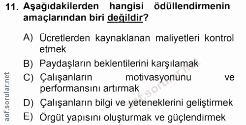 11. soru: Aşağıdakilerden hangisi ödüllendirmenin amaçlarından biri değildir? A) Ücretlerden kaynaklanan maliyetleri kontrol et…