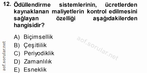 12. soru: Ödüllendirme sistemlerinin, ücretlerden kaynaklanan maliyetlerin kontrol edilmesini sağlayan özelliği aşağıdakilerden…