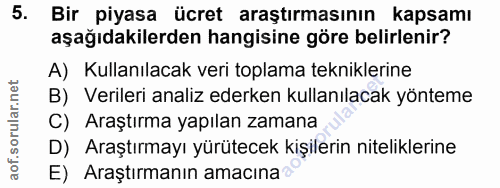 5. soru: Bir piyasa ücret araştırmasının kapsamı aşağıdakilerden hangisine göre belirlenir? A) Kullanılacak veri toplama tekni…