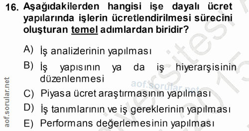 16. soru: Aşağıdakilerden hangisi işe dayalı ücret yapılarında işlerin ücretlendirilmesi sürecini oluşturan temel adımlardan bi…
