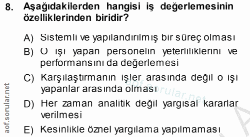 8. soru: Aşağıdakilerden hangisi iş değerlemesinin özelliklerinden biridir? A) Sistemli ve yapılandırılmış bir süreç olması B)…