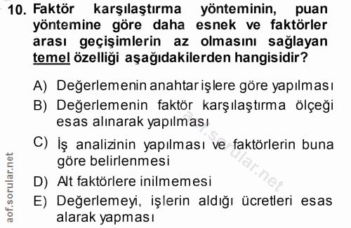 10. soru: Faktör karşılaştırma yönteminin, puan yöntemine göre daha esnek ve faktörler arası geçişimlerin az olmasını sağlayan…