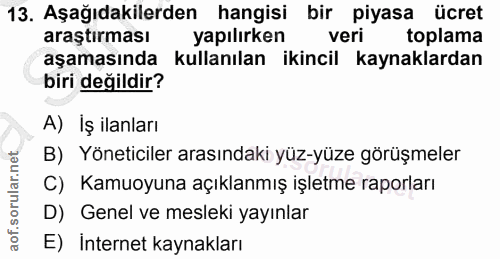 13. soru: Aşağıdakilerden hangisi bir piyasa ücret araştırması yapılırken veri toplama aşamasında kullanılan ikincil kaynaklard…