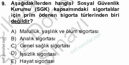 9. soru: Aşağıdakilerden hangisi Sosyal Güvenlik Kurumu (SGK) kapsamındaki sigortalılar için prim ödenen sigorta türlerinden b…