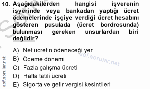 10. soru: Aşağıdakilerden hangisi işverenin işyerinde veya bankadan yaptığı ücret ödemelerinde işçiye verdiği ücret hesabını gö…