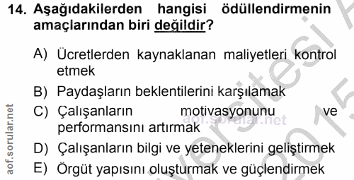 14. soru: Aşağıdakilerden hangisi ödüllendirmenin amaçlarından biri değildir? A) Ucretlerden kaynaklanan maliyetleri kontrol et…