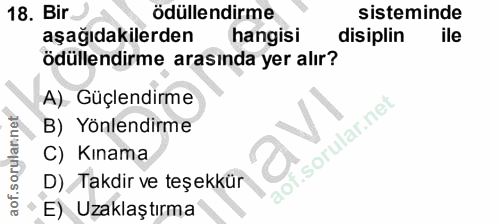 18. soru: Bir ödüllendirme sisteminde aşağıdakilerden hangisi disiplin ile ödüllendirme arasında yer alır? A) Güçlendirme B) Yö…