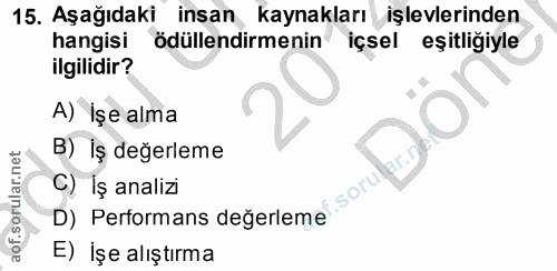 15. soru: Aşağıdaki insan kaynakları işlevlerinden hangisi ödüllendirmenin içsel eşitliğiyle ilgilidir? A) İşe alma B) İş değer…