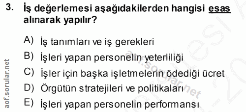 3. soru: iş değerlemesi aşağıdakilerden hangisi esas alınarak yapılır? A) İş tanımları ve iş gerekleri B) İşleri yapan persone…