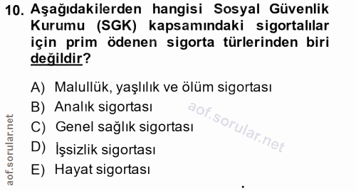 10. soru: Aşağıdakilerden hangisi Sosyal Güvenlik Kurumu (SGK) kapsamındaki sigortalılar için prim ödenen sigorta türlerinden b…