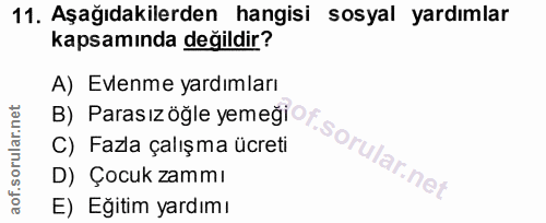 11. soru: Aşağıdakilerden hangisi sosyal yardımlar kapsamında değildir? A) Evlenme yardımları B) Parasız öğle yemeği0f C) Fazla…