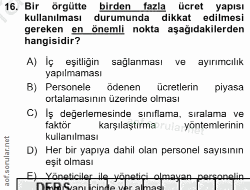 16. soru: Bir örgütte birden fazla ücret yapısı kullanılması durumunda dikkat edilmesi gereken en önemli nokta aşağıdakilerden…