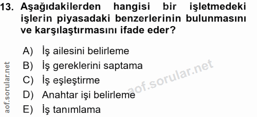 13. soru: Aşağıdakilerden hangisi bir işletmedeki işlerin piyasadaki benzerlerinin bulunmasını ve karşılaştırmasını ifade eder?…