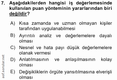 7. soru: Aşağıdakilerden hangisi iş değerlemesinde kullanılan puan yönteminin yararlarından biri değildir? A) Kısa zamanda ve…