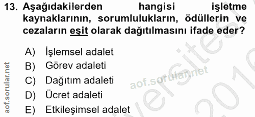 13. soru: Aşağıdakilerden hangisi işletme kaynaklarının, sorumlulukların, ödüllerin ve cezaların eşit olarak dağıtılmasını ifad…