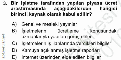 3. soru: Bir işletme tarafından yapılan piyasa ücret araştırmasında aşağıdakilerden hangisi birincil kaynak olarak kabul edili…