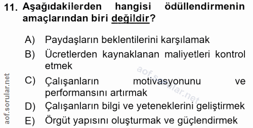 11. soru: Aşağıdakilerden hangisi ödüllendirmenin amaçlarından biri değildir? A) Paydaşların beklentilerini karşılamak B) Ücret…