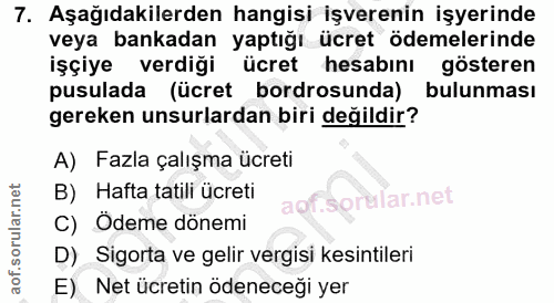 7. soru: Aşağıdakilerden hangisi işverenin işyerinde veya bankadan yaptığı ücret ödemelerinde işçiye verdiği ücret hesabını gö…