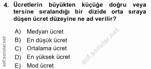 4. soru: Ücretlerin büyükten küçüğe doğru veya tersine sıralandığı bir dizide orta sıraya düşen ücret düzeyine ne ad verilir?…