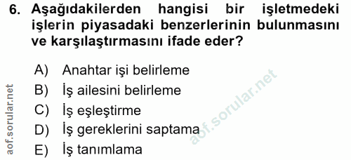 6. soru: Aşağıdakilerden hangisi bir işletmedeki işlerin piyasadaki benzerlerinin bulunmasını ve karşılaştırmasını ifade eder?…
