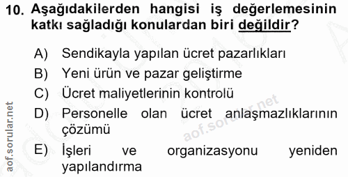 10. soru: Aşağıdakilerden hangisi iş değerlemesinin katkı sağladığı konulardan biri değildir? A) Sendikayla yapılan ücret pazar…