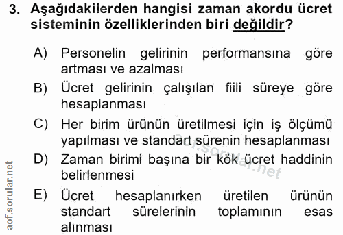 3. soru: Aşağıdakilerden hangisi zaman akordu ücret sisteminin özelliklerinden biri değildir? A) Personelin gelirinin performa…