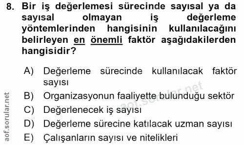 8. soru: Bir iş değerlemesi sürecinde sayısal ya da sayısal olmayan degerleme yöntemlerinden hangisinin kullanılacağını belirl…