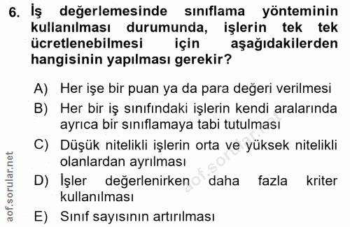 6. soru: Iş değerlemesinde sınıflama yonteminin kullanılması durumunda, işlerin tek tek ücretlenebilmesi için aşağıdakilerden…