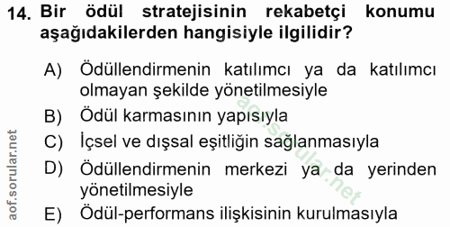 14. soru: Bir_ ödül stratejisinin rekabetçi konumu aşağıdakilerden hangisiyle ilgilidir? A) Ödüllendirmenin katılımcı ya da kat…