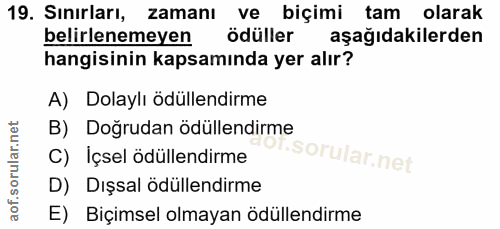 19. soru: Sınırları, zamanı ve biçimi tam olarak belirlenemeyen ödüller aşağıdakilerden hangisinin kapsamında yer alır? A) Dola…