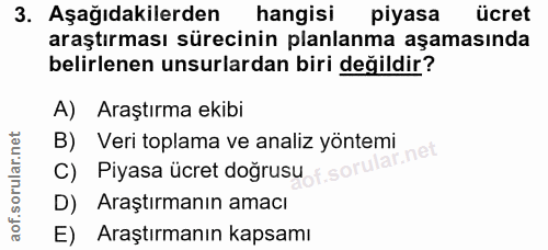 3. soru: Aşağıdakilerden hangisi piyasa ücret araştırması sürecinin planlanma aşamasında belirlenen unsurlardan biri değildir?…