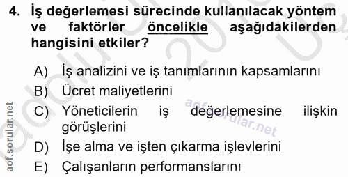 4. soru: İş değerlemesi sürecinde kullanılacak yöntem ve faktörler öncelikle aşağıdakilerden hangisini etkiler? A) İş analizin…