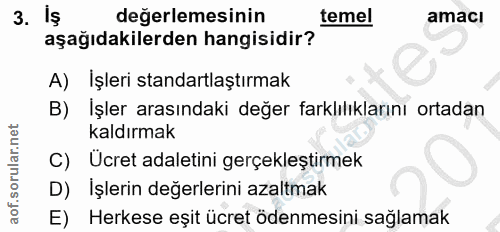 3. soru: Iş değerlemesinin temel amacı aşağıdakilerden hangisidir? A) İşleri standartlaştırmak İşler arasındaki değer farklılı…