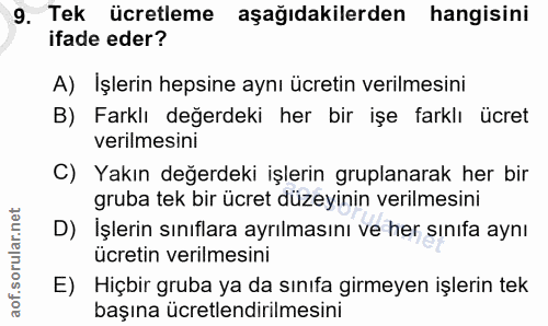 9. soru: Tek ücretleme aşağıdakilerden hangisini ifade eder? A) Işlerin hepsine aynı ücretin verilmesini B) Farklı değerdeki h…