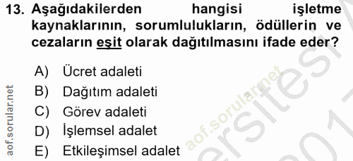 13. soru: Aşağıdakilerden hangisi işletme kaynaklarının, sorumlulukların, ödüllerin ve cezaların eşit olarak dağıtılmasını ifad…