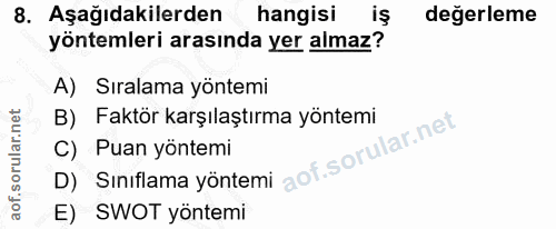 8. soru: Aşağıdakilerden hangisi iş değerleme yöntemleri arasında yer almaz? A) Sıralama yöntemi B) Faktör karşılaştırma yönte…