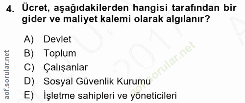 4. soru: Ucret, aşağıdakilerden hangisi tarafından bir gider ve maliyet kalemi olarak algılanır? A) Devlet B) Toplum ar.ne C)…