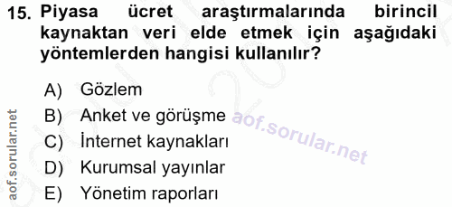 15. soru: Piyasa ucret araştırmalarında birincil kaynaktan veri elde etmek için aşağıdaki yöntemlerden hangisi kullanılır? B) A…