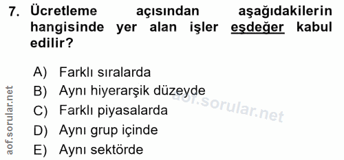 7. soru: Ucretleme açısından aşağıdakilerin hangisinde yer alan işler eşdeğer kabul edilir? A) Farklı sıralarda B) Aynı hiyera…