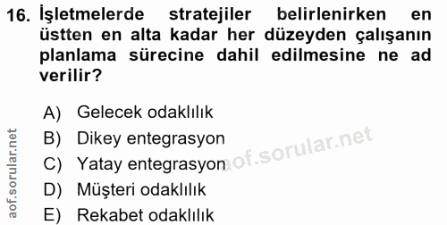 16. soru: İşletmelerde stratejiler belirlenirken en üstten en alta kadar her düzeyden çalışanın planlama sürecine dahil edilmes…