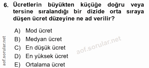 6. soru: Ücretlerin büyükten küçüğe doğru veya tersine sıralandığı bir dizide orta sıraya düşen ücret düzeyine ne ad verilir?…
