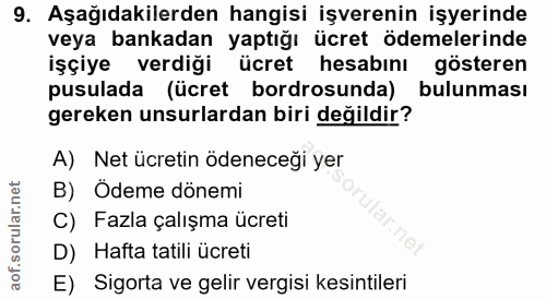 9. soru: Aşağıdakilerden hangisi işverenin işyerinde veya bankadan yaptığı ücret ödemelerinde işçiye verdiği ücret hesabını gö…