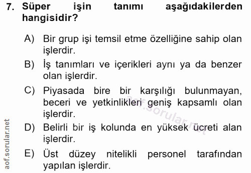 7. soru: Süper işin tanımı aşağıdakilerden hangisidir? A) Bir grup işi temsil etme özelliğine sahip olan işlerdır. B) Iş tanım…