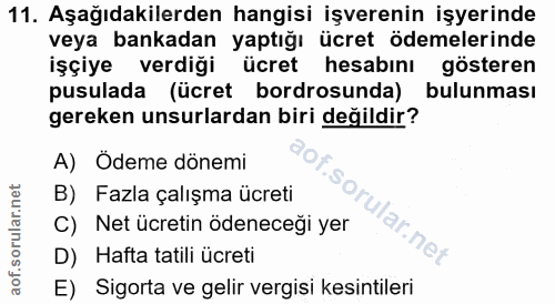 11. soru: Aşağıdakilerden hangisi işverenin işyerinde veya bankadan yaptığı ücret ödemelerinde işçiye verdiği ücret hesabını gö…