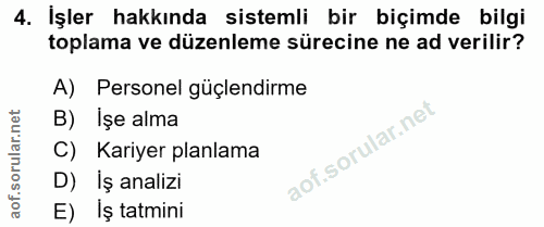 4. soru: İşler hakkında sistemli bir biçimde bilgi toplama ve düzenleme sürecine ne ad verilir? A) Personel güçlendirme B) Işe…