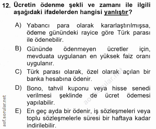 12. soru: Ucretin ödenme şekli ve zamanı ile ilgili aşağıdaki ifadelerden hangisi yanlıştır? A) Yabancı para olarak kararlaştır…
