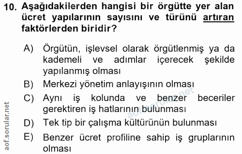 10. soru: Aşağıdakilerden hangisi bir örgütte yer alan ücret yapılarının sayısını ve türünü artıran faktörlerden biridir? A) Ör…
