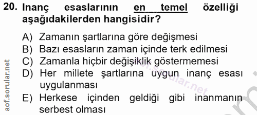 20. soru: Inanç esaslarının temel özelliği aşağıdakilerden hangisidir? A) Zamanın şartlarına göre değişmesi B) Bazı esasların z…